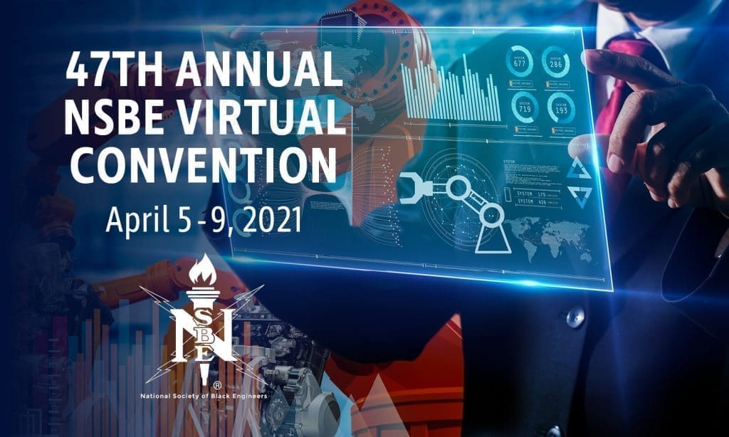 The 47th Annual NSBE Virtual Convention, April 5-9, 2021.
