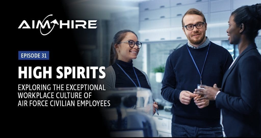 Aim Hire Episode 31: Hight Spirits, Exploring the Exceptional Workplace and Culture of Air Force Civilian Employees. Two women and a man talking in an office setting.
