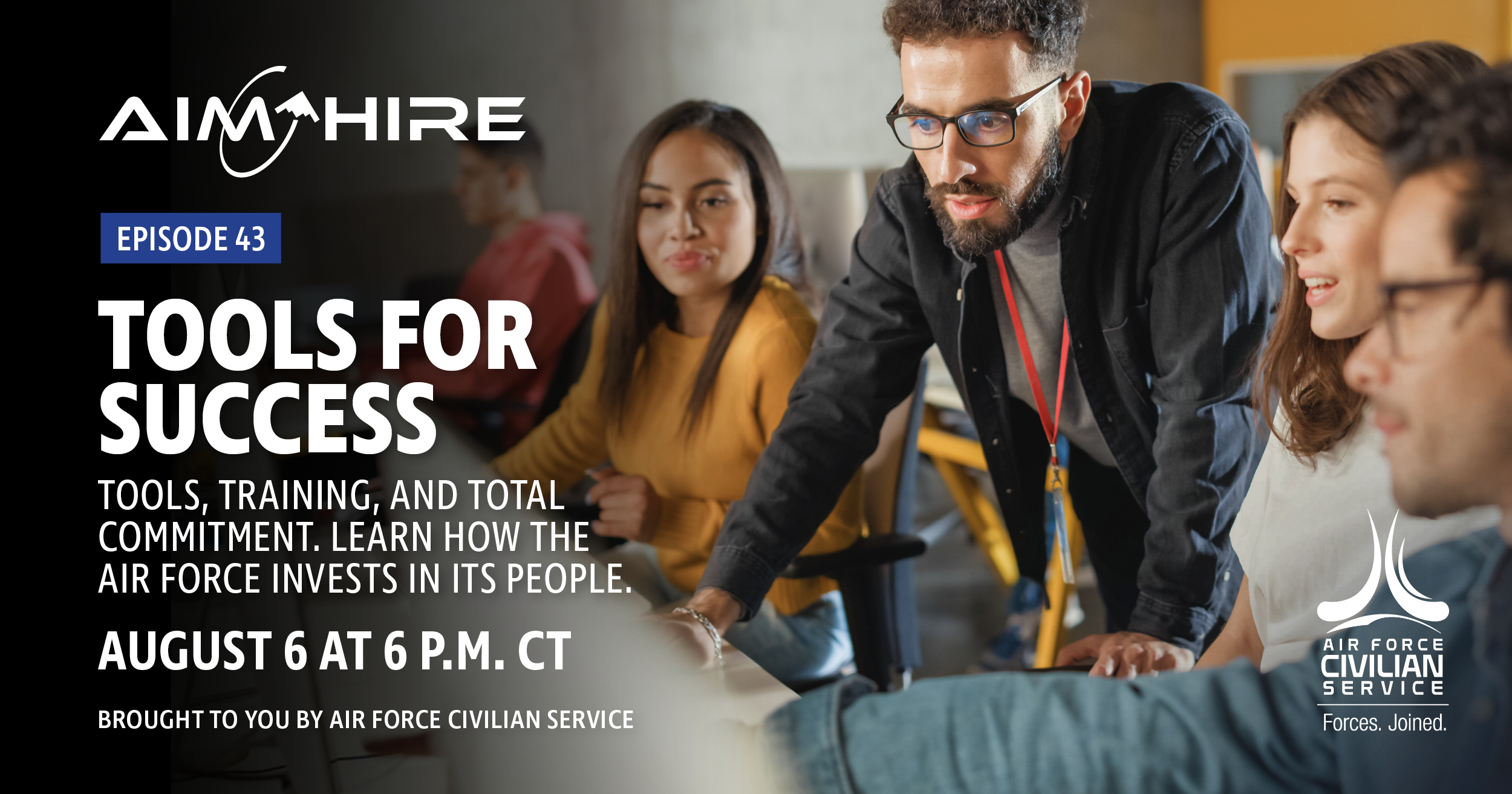 Tools for Success. Tools, training, and total commitment. Learn how the Air Force invests in its people. A virtual event on August 6 at 6 p.m. Central. Brought to you by Air Force Civilian Service